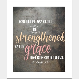 Be strengthened in grace. 2 Timothy 2:1 Posters and Art